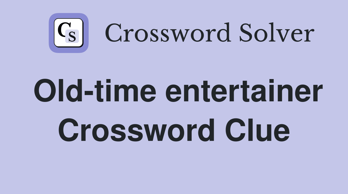 Old-time entertainer Crossword Clue