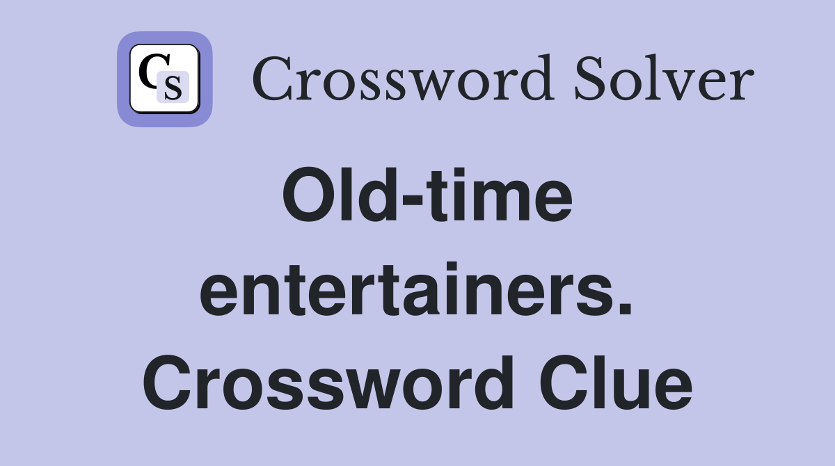 Old-time entertainers. Crossword Clue
