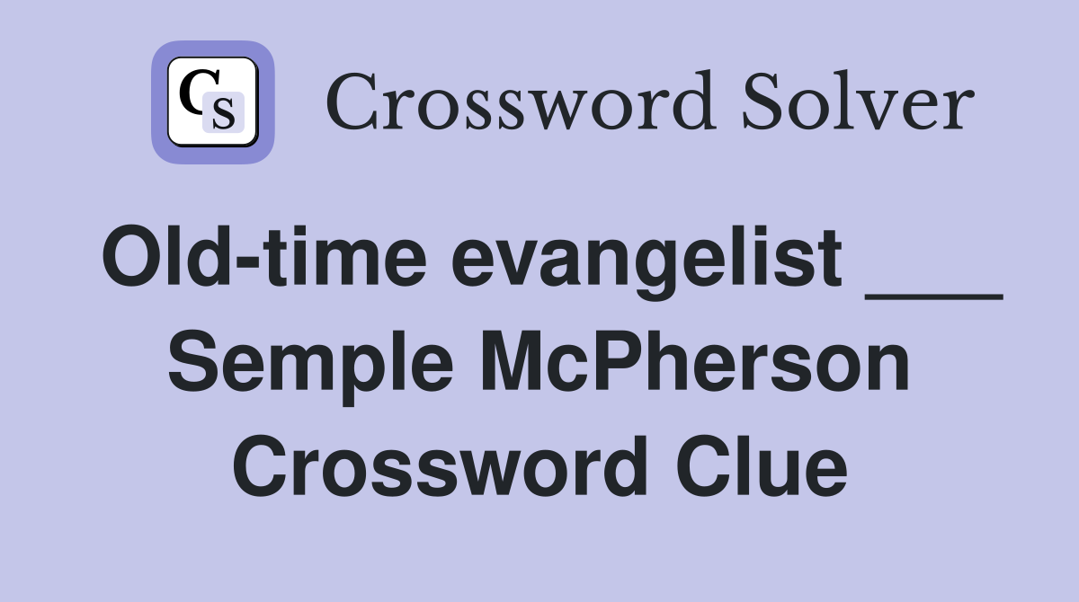 Old-time evangelist ___ Semple McPherson Crossword Clue
