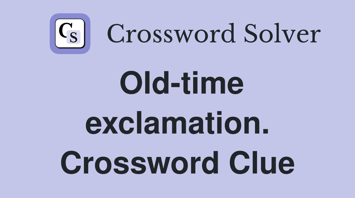 Old-time exclamation. Crossword Clue