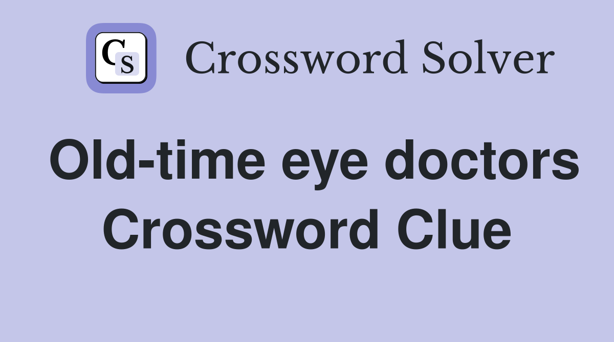 Old-time eye doctors Crossword Clue