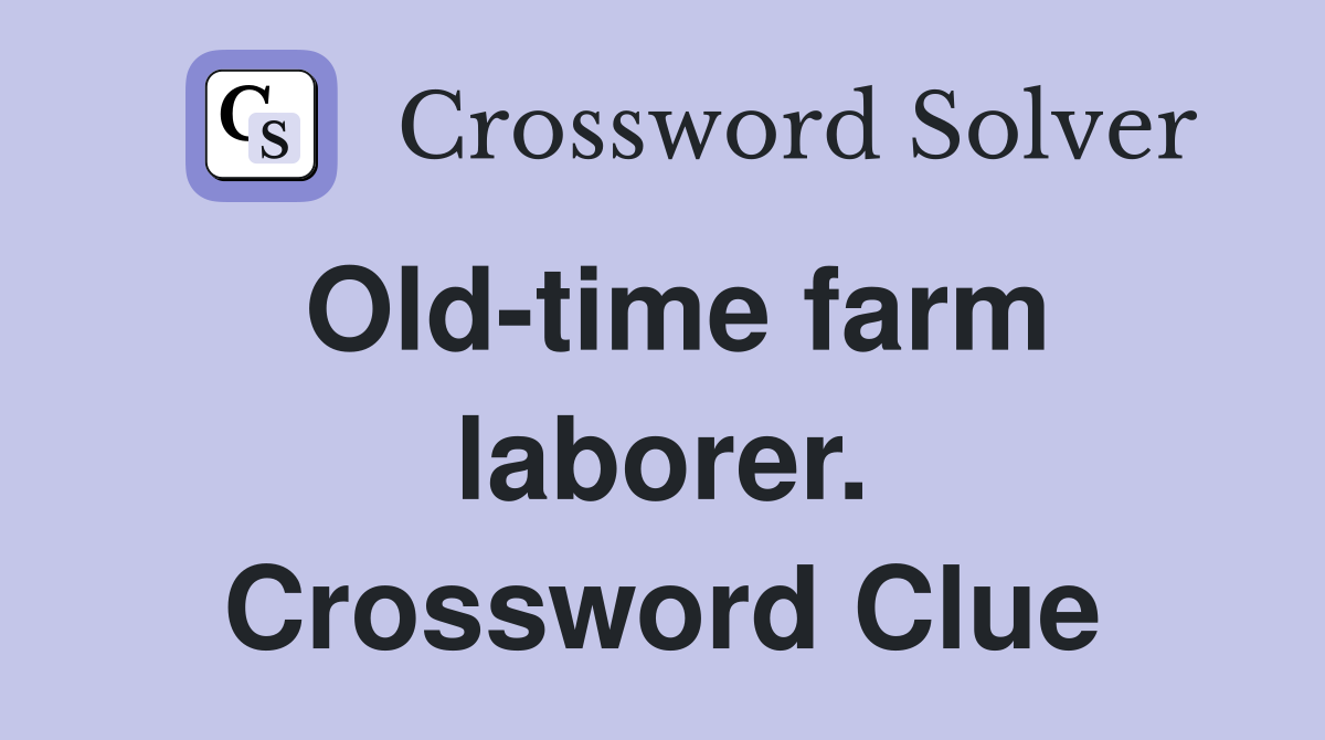 Old-time farm laborer. Crossword Clue