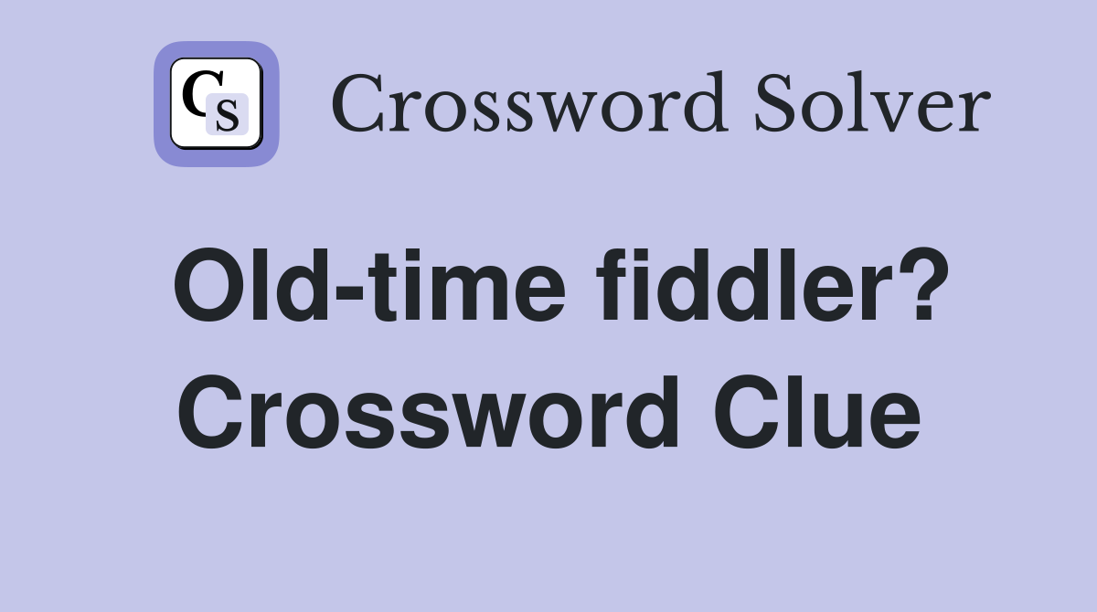 Old-time fiddler? Crossword Clue
