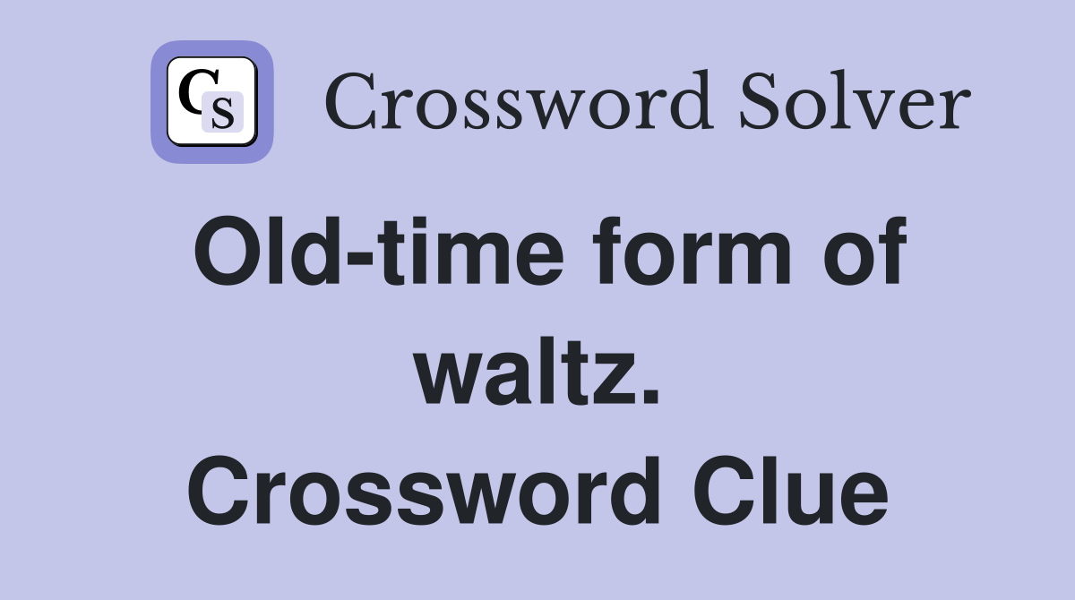 Old-time form of waltz. Crossword Clue