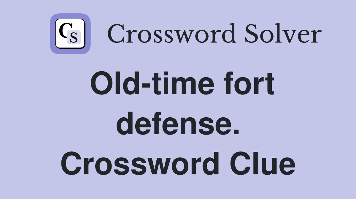 Old-time fort defense. Crossword Clue