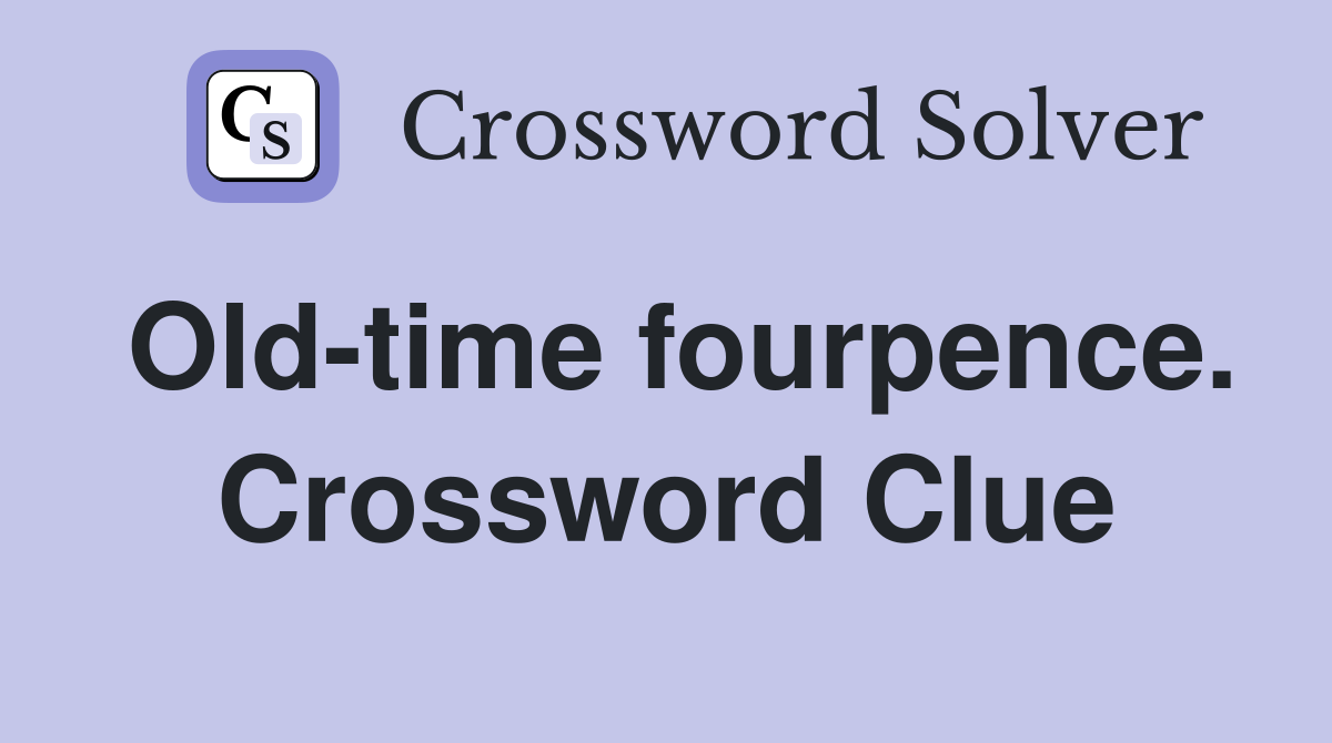 Old-time fourpence. Crossword Clue