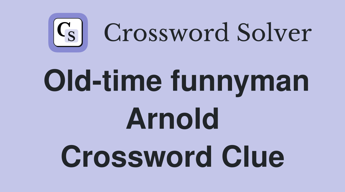 Old-time funnyman Arnold Crossword Clue