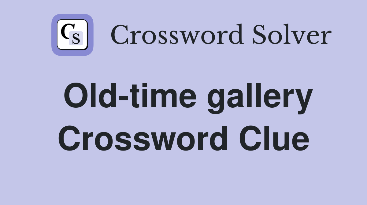 Old-time gallery Crossword Clue