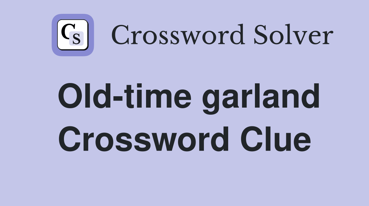 Old-time garland Crossword Clue