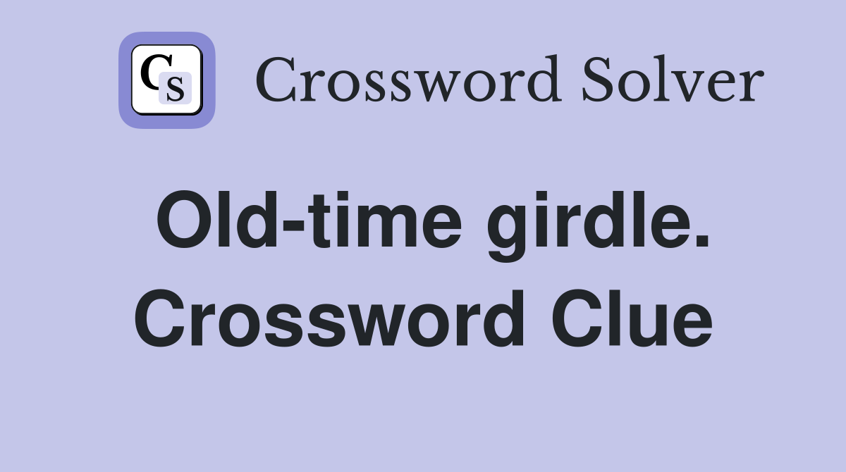Old-time girdle. Crossword Clue