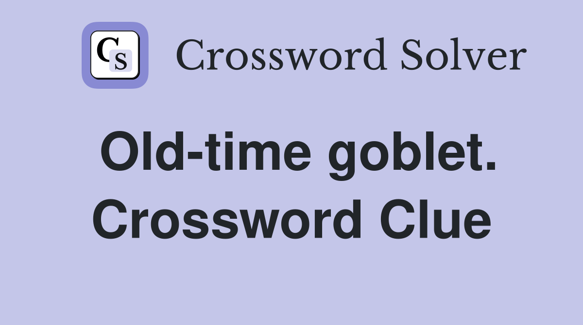 Old-time goblet. Crossword Clue