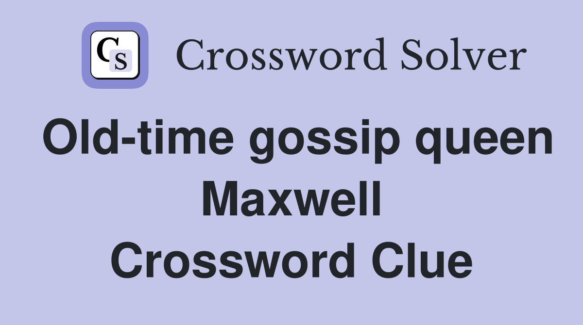 Old-time gossip queen Maxwell Crossword Clue