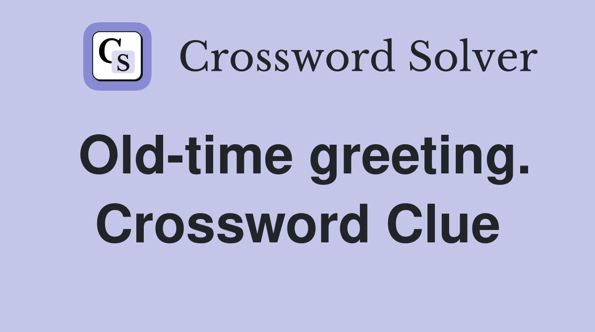 Old-time greeting. Crossword Clue