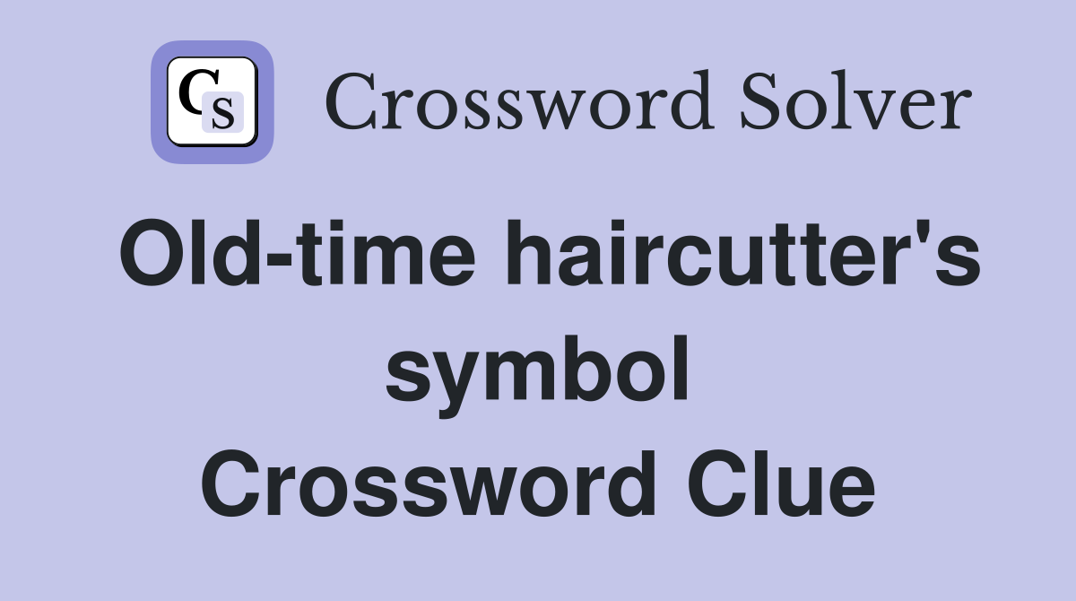 Old-time haircutter's symbol Crossword Clue