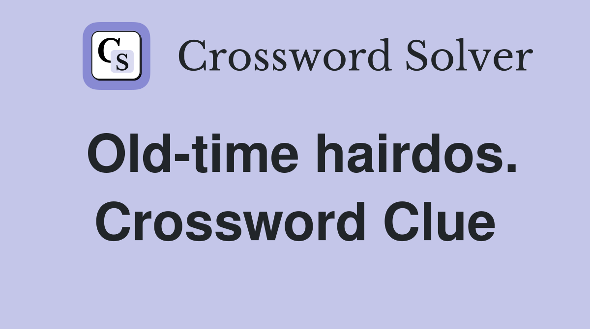 Old-time hairdos. Crossword Clue