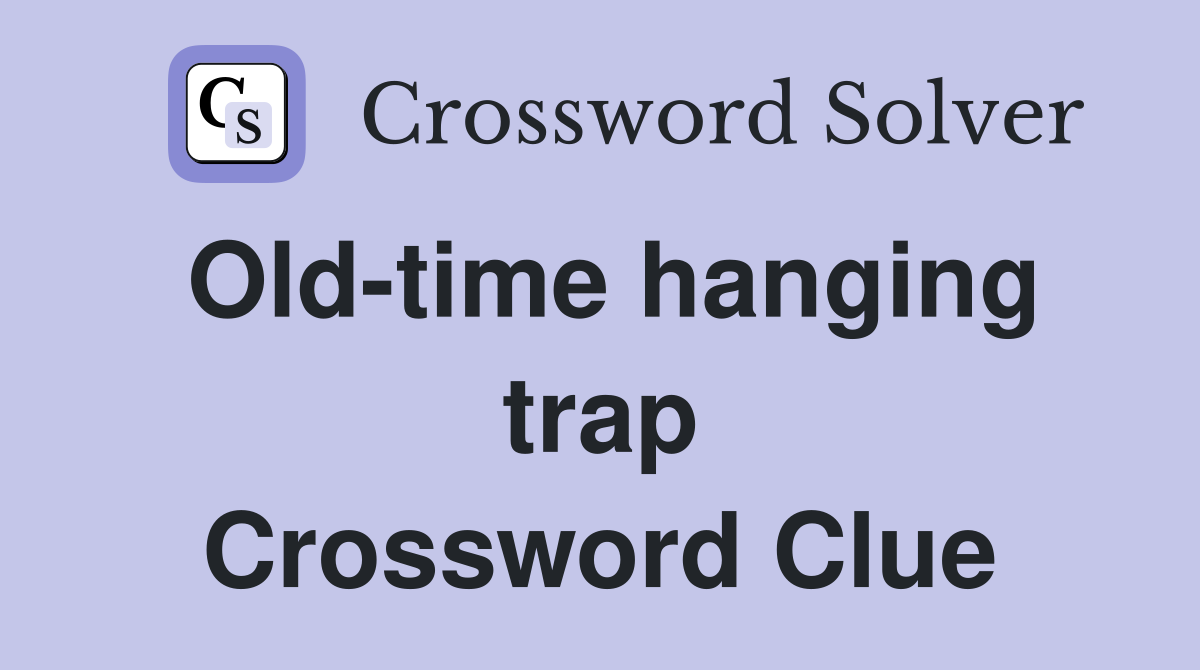 Old-time hanging trap Crossword Clue