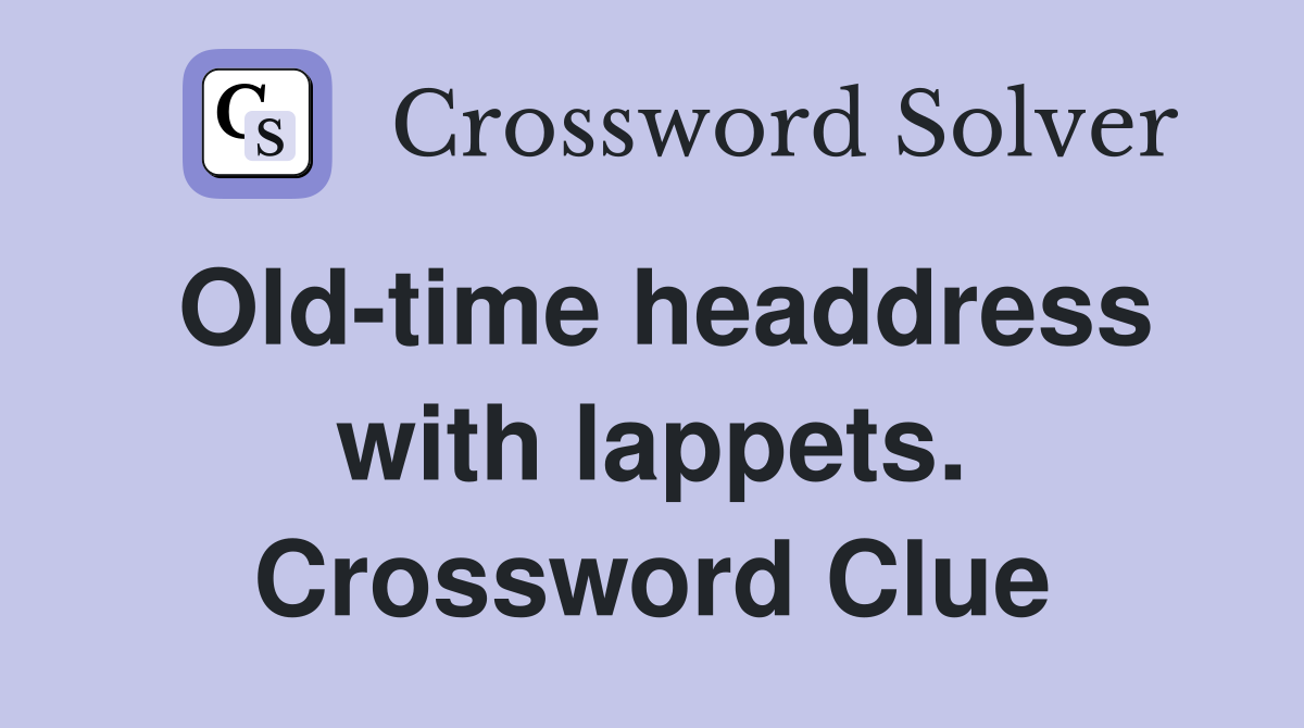 Old-time headdress with lappets. Crossword Clue