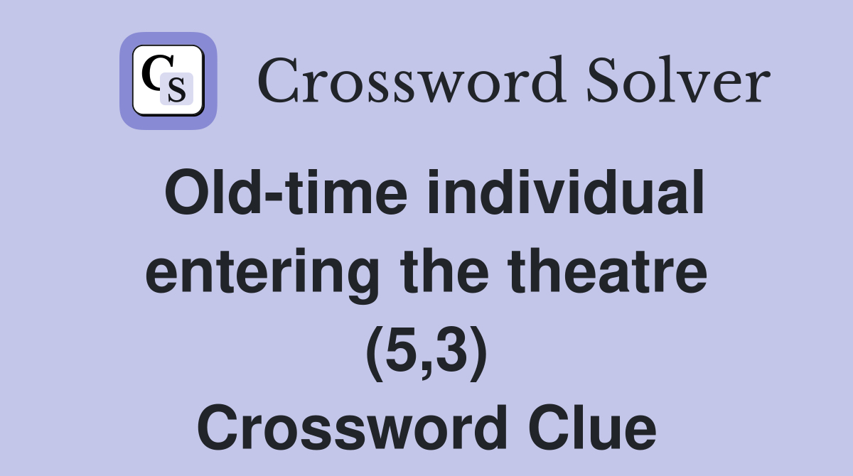 Old-time individual entering the theatre (5,3) Crossword Clue