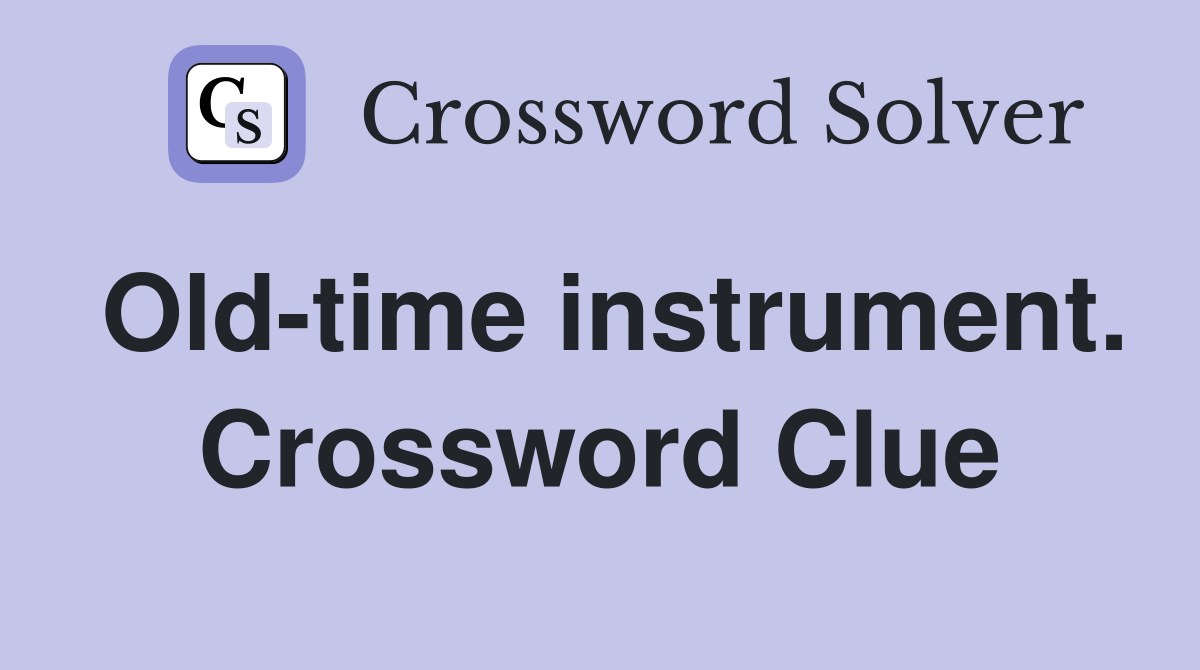Old-time instrument. Crossword Clue
