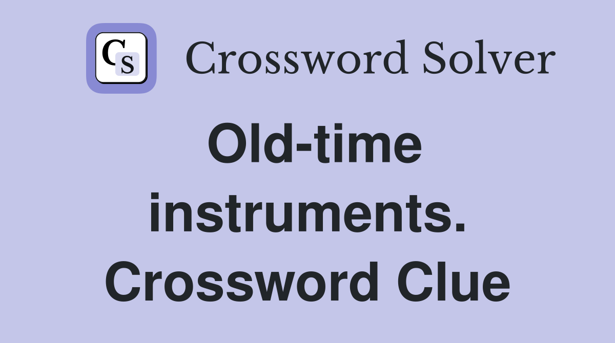 Old-time instruments. Crossword Clue