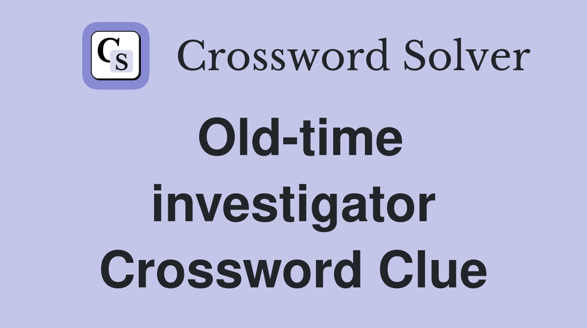 Old-time investigator Crossword Clue