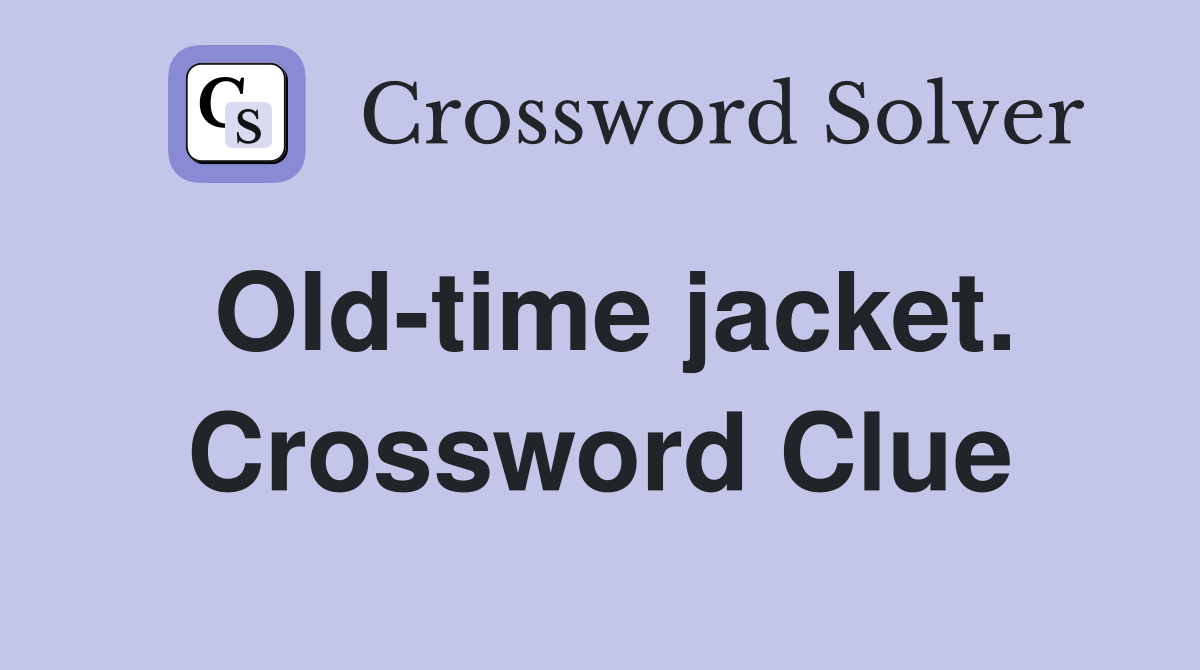 Old-time jacket. Crossword Clue
