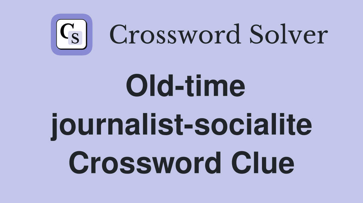 Old-time journalist-socialite Crossword Clue