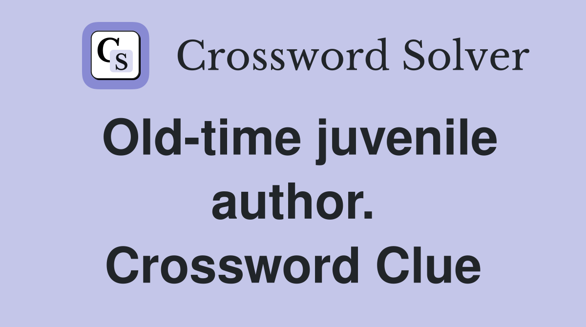 Old-time juvenile author. Crossword Clue