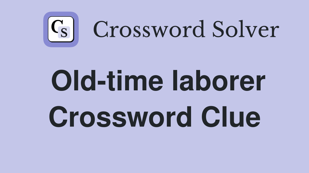 Old-time laborer Crossword Clue