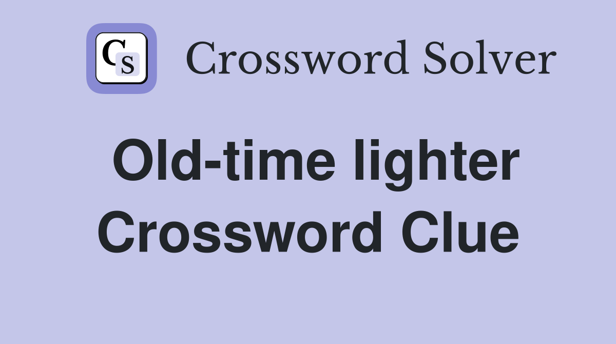 Old-time lighter Crossword Clue
