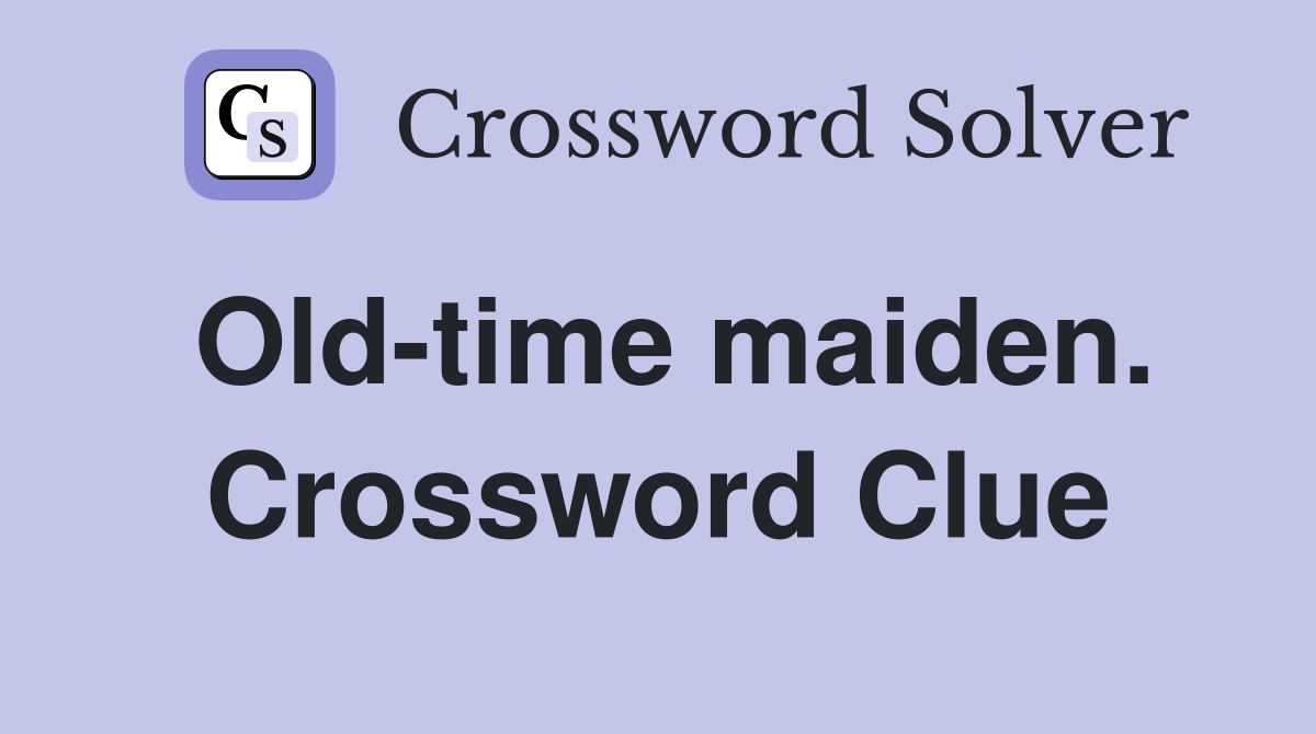 Old-time maiden. Crossword Clue