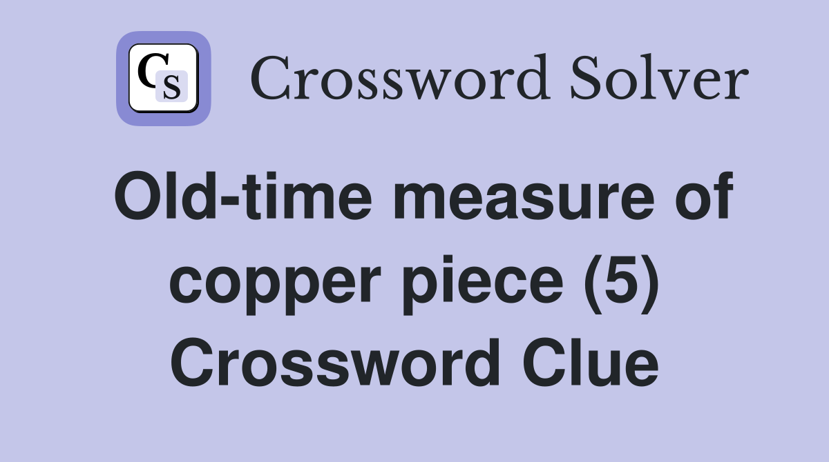 Old-time measure of copper piece (5) Crossword Clue