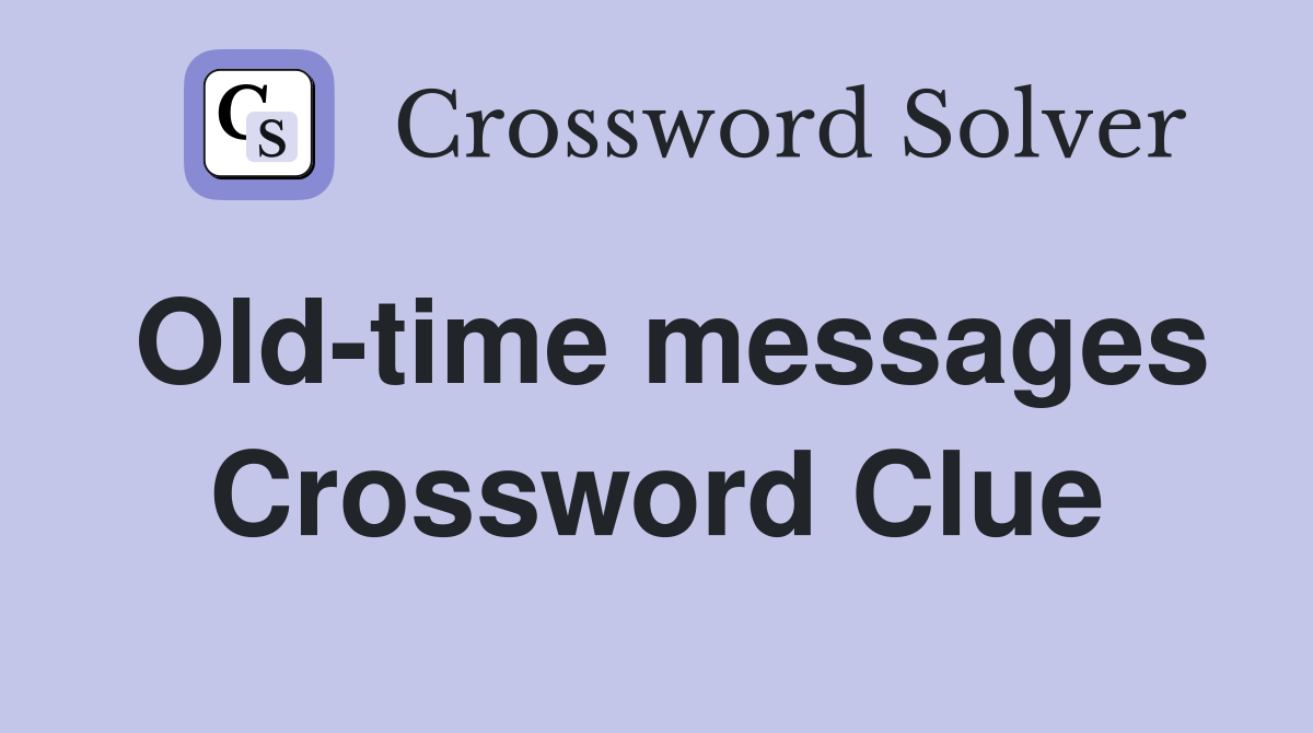 Old-time messages Crossword Clue