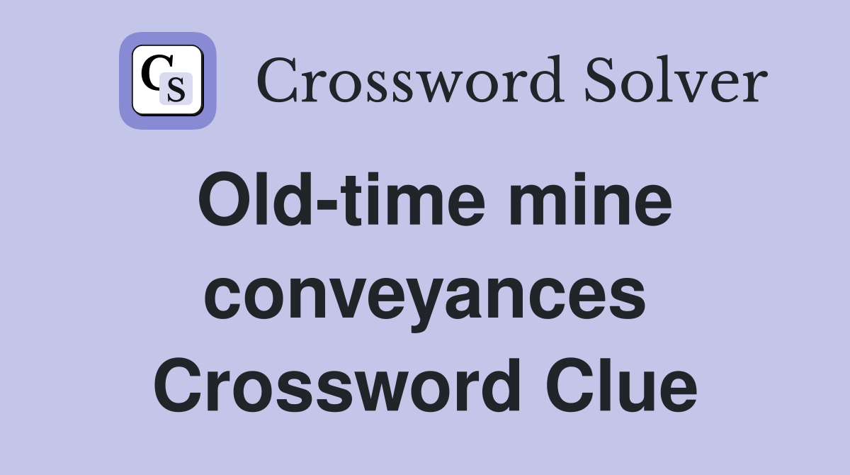 Old-time mine conveyances Crossword Clue