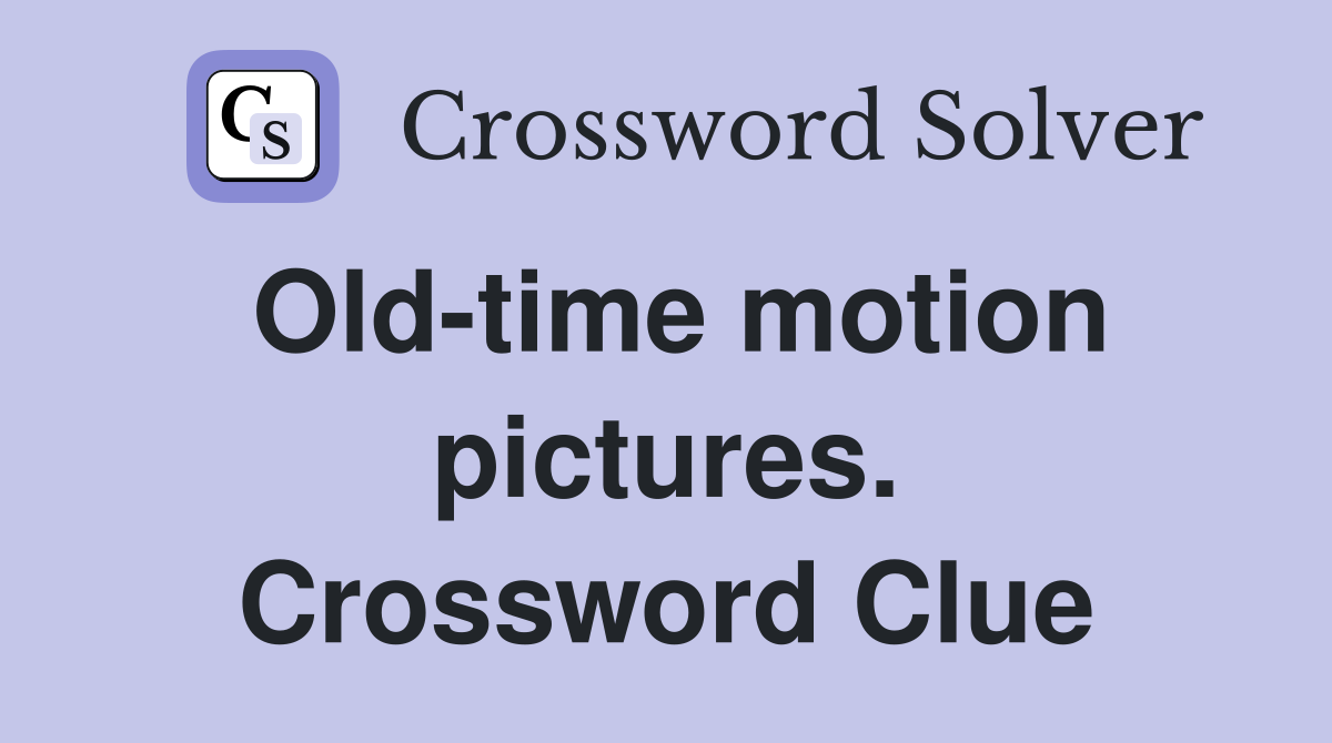Old-time motion pictures. Crossword Clue
