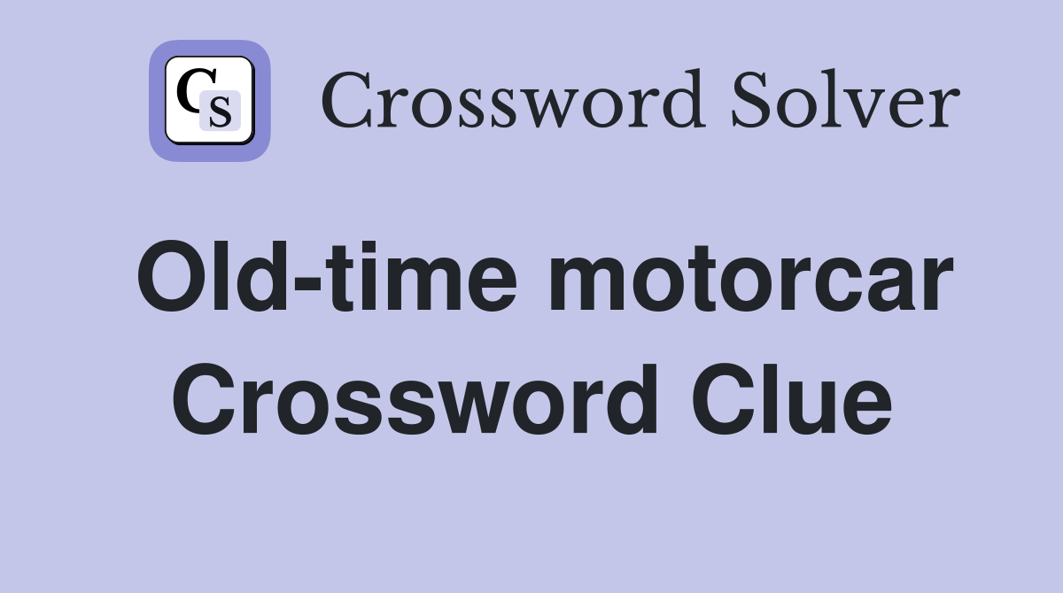 Old-time motorcar Crossword Clue