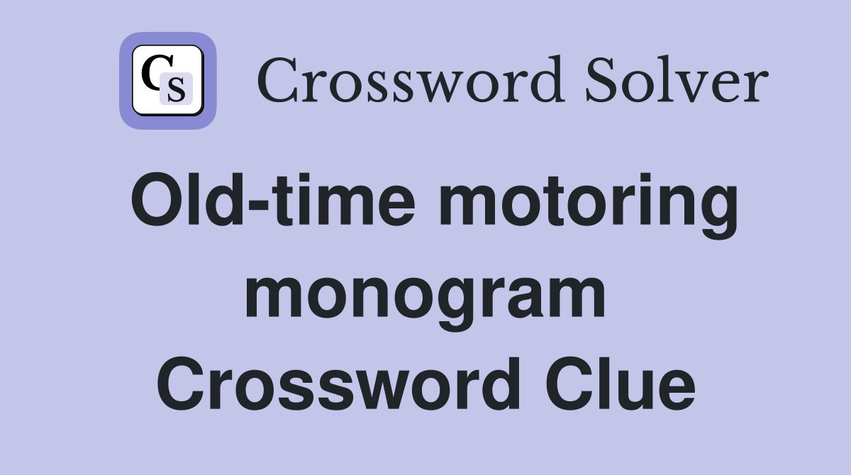 Old-time motoring monogram Crossword Clue