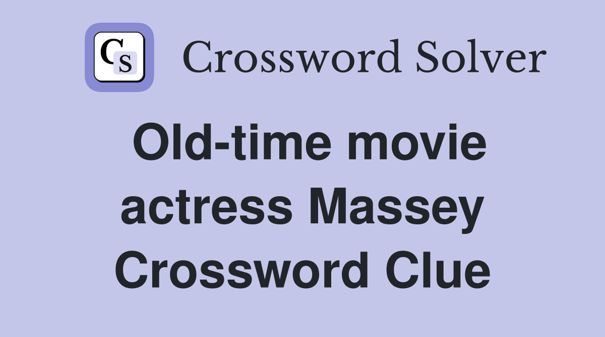 Old-time movie actress Massey Crossword Clue