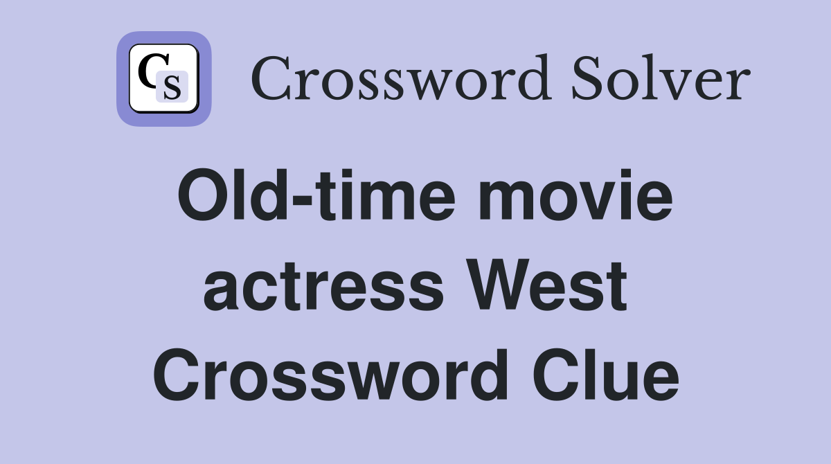 Old-time movie actress West Crossword Clue