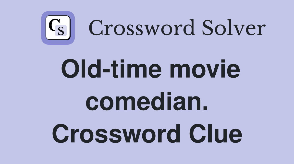 Old-time movie comedian. Crossword Clue