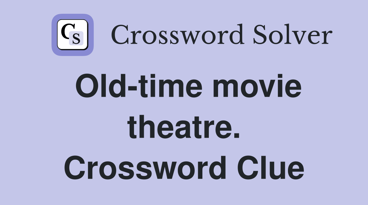 Old-time movie theatre. Crossword Clue