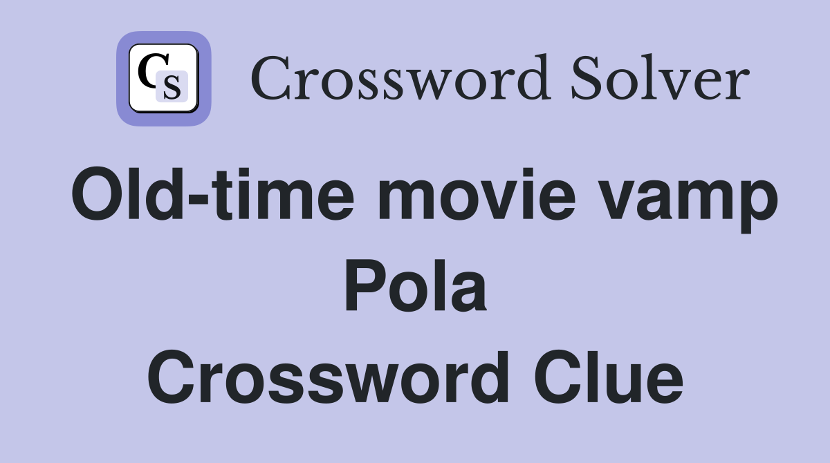 Old-time movie vamp Pola Crossword Clue