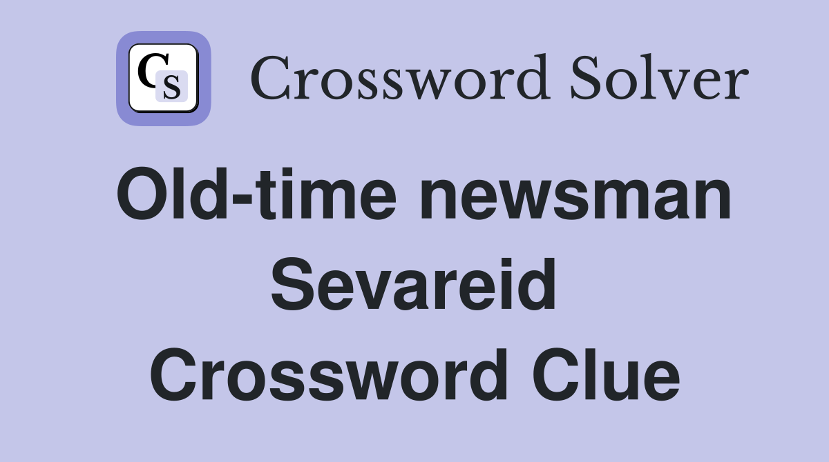 Old-time newsman Sevareid Crossword Clue