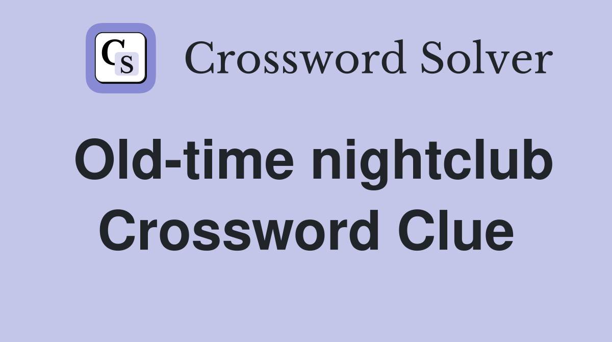 Old-time nightclub Crossword Clue