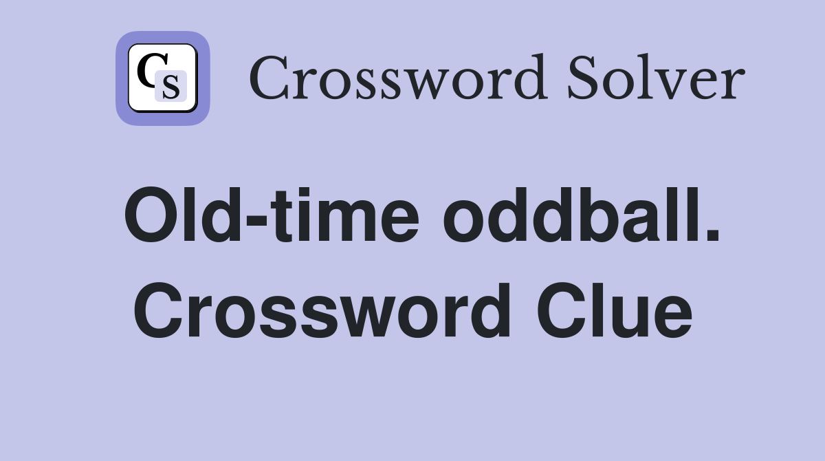 Old-time oddball. Crossword Clue