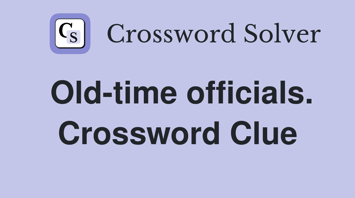 Old-time officials. Crossword Clue