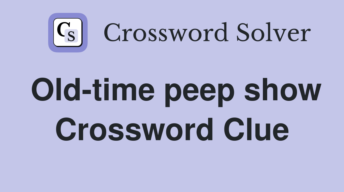 Old-time peep show Crossword Clue