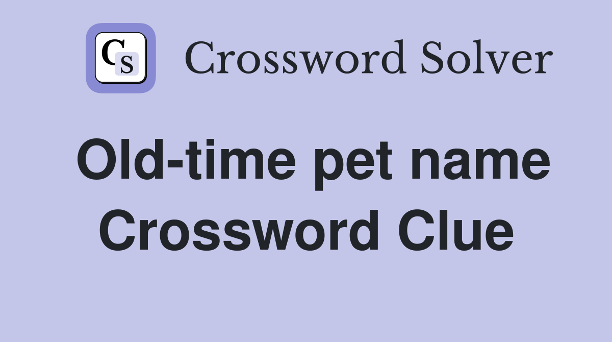 Old-time pet name Crossword Clue