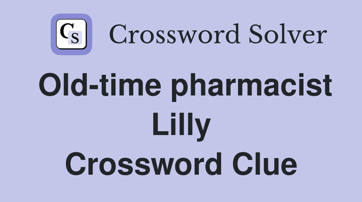 Old-time pharmacist Lilly Crossword Clue