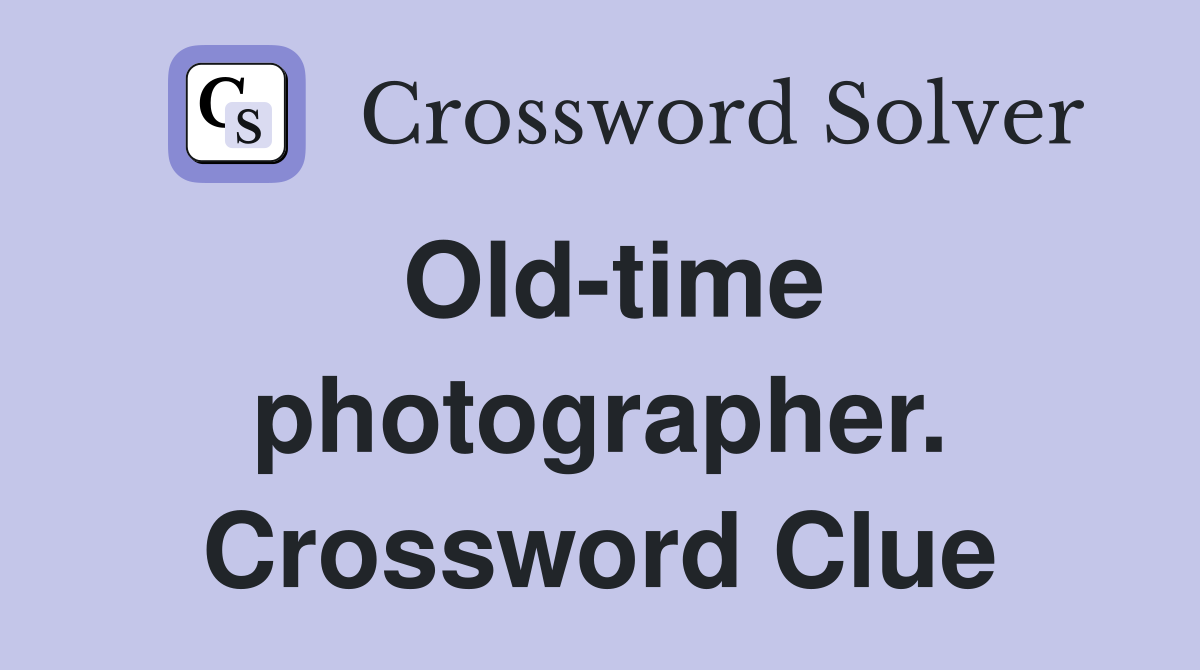Old-time photographer. Crossword Clue